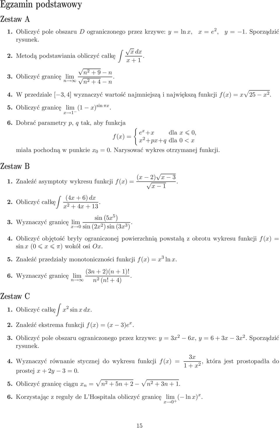 =Narysowaćwykresotrzymanejfunkcji Znaleźćasymptotywykresufunkcjif)= ) 3 Obliczyć całkę 4+6)d +4+3 3 Wyznaczyć granicę lim sin )sin3 3 ) sin 5 5 ) 4 Obliczyć objętość bryły ograniczonej powierzchnią