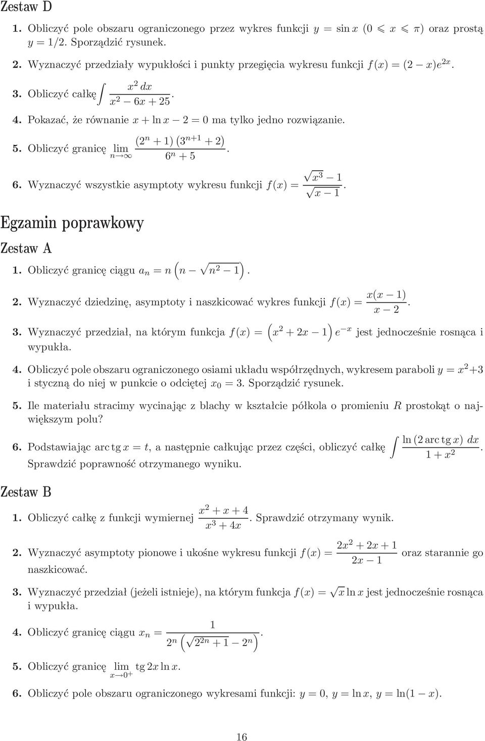 =n n ) n Wyznaczyćdziedzinę,asymptotyinaszkicowaćwykresfunkcjif)= ) 3 Wyznaczyć przedział, na którym funkcja f) = wypukła ) + e jestjednocześnierosnącai