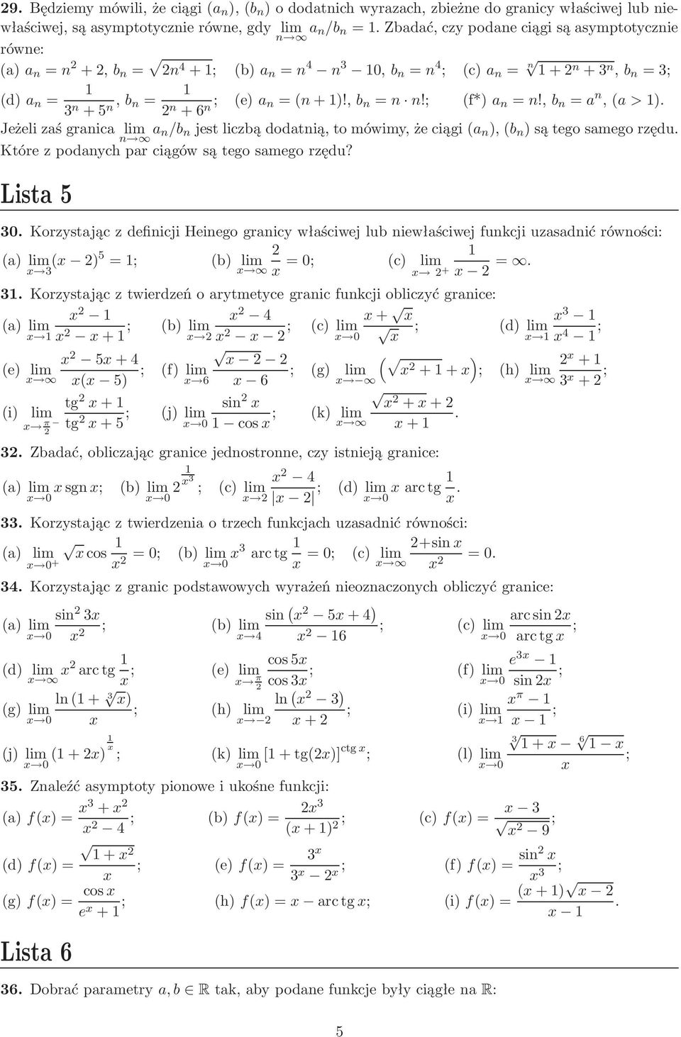 ,b n =a n,a>) Jeżeli zaś granica lim a n/b n jestliczbądodatnią,tomówimy,żeciągia n ),b n )sątegosamegorzędu Które z podanych par ciągów są tego samego rzędu?