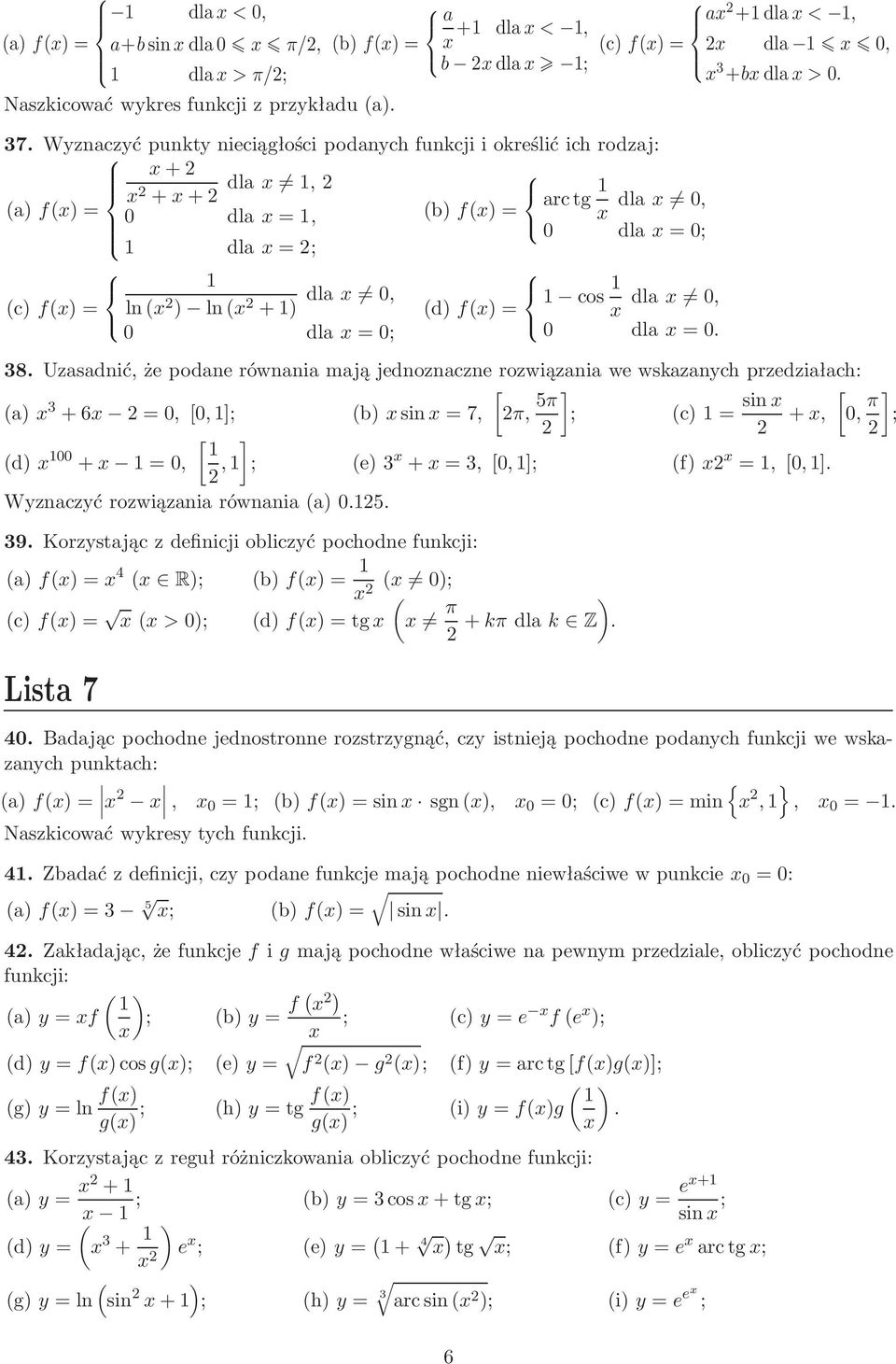 a) 3 +6 =,[,]; b)sin=7, π, 5π ] ; c)= sin [ +,, π d) + =, [, ] ; e)3 +=3,[,]; f) =,[,] Wyznaczyć rozwiązania równaniaa) 5 39 Korzystając z definicji obliczyć pochodne funkcji: a)f)= 4 R); b)f)= );