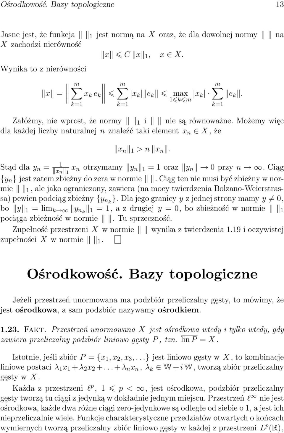 Możemy więc dla każdej liczby naturalnej n znaleźć taki element x n X, że x n 1 > n x n. Stąd dla y n = 1 x n 1 x n otrzymamy y n 1 = 1 oraz y n przy n.