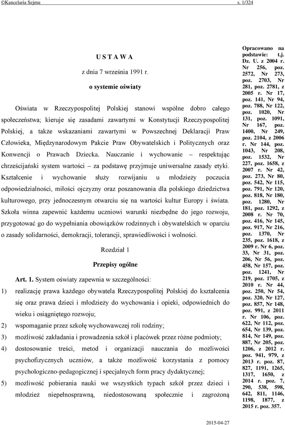 zawartymi w Powszechnej Deklaracji Praw Człowieka, Międzynarodowym Pakcie Praw Obywatelskich i Politycznych oraz Konwencji o Prawach Dziecka.