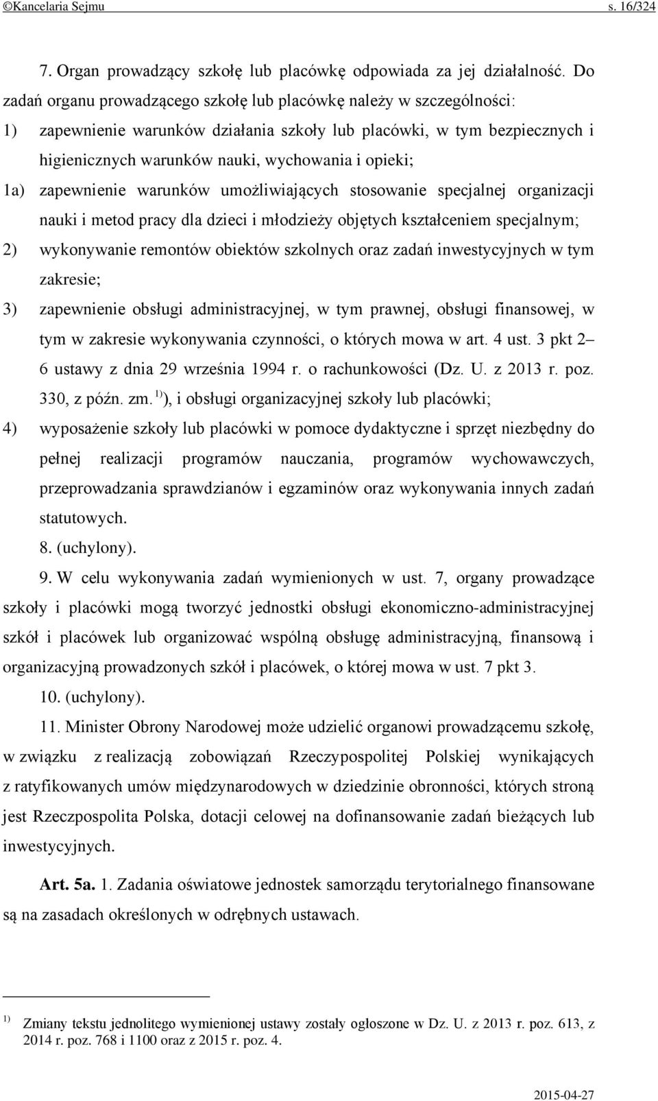 1a) zapewnienie warunków umożliwiających stosowanie specjalnej organizacji nauki i metod pracy dla dzieci i młodzieży objętych kształceniem specjalnym; 2) wykonywanie remontów obiektów szkolnych oraz