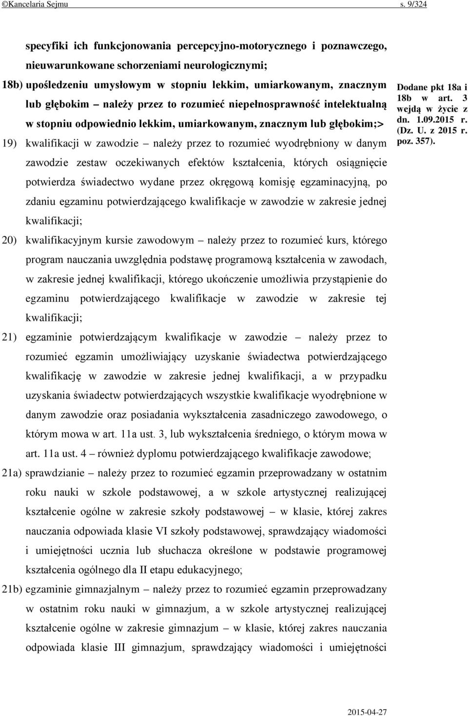 głębokim należy przez to rozumieć niepełnosprawność intelektualną w stopniu odpowiednio lekkim, umiarkowanym, znacznym lub głębokim;> 19) kwalifikacji w zawodzie należy przez to rozumieć wyodrębniony