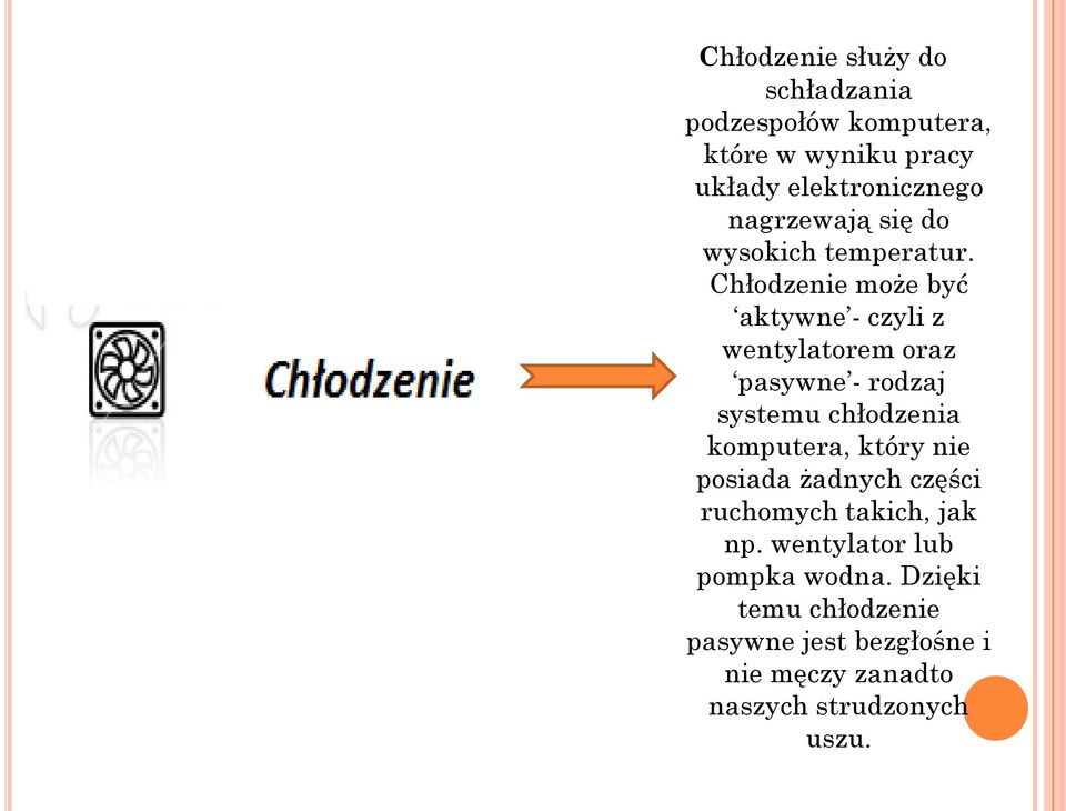 Chłodzenie może być aktywne - czyli z wentylatorem oraz pasywne - rodzaj systemu chłodzenia komputera,