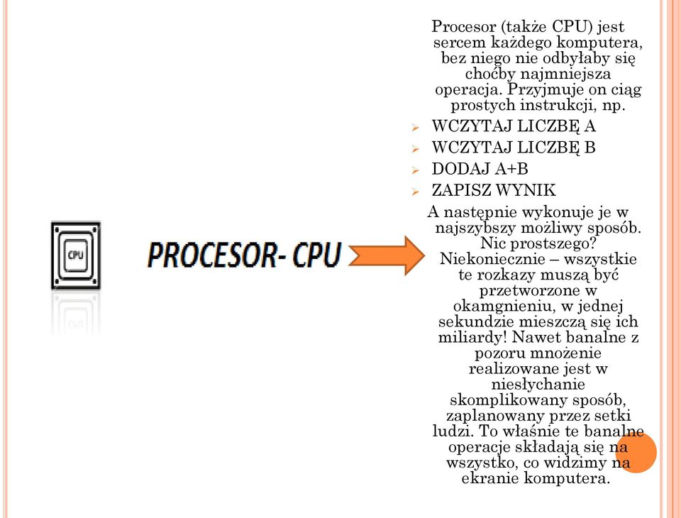 Niekoniecznie wszystkie te rozkazy muszą być przetworzone w okamgnieniu, w jednej sekundzie mieszczą się ich miliardy!