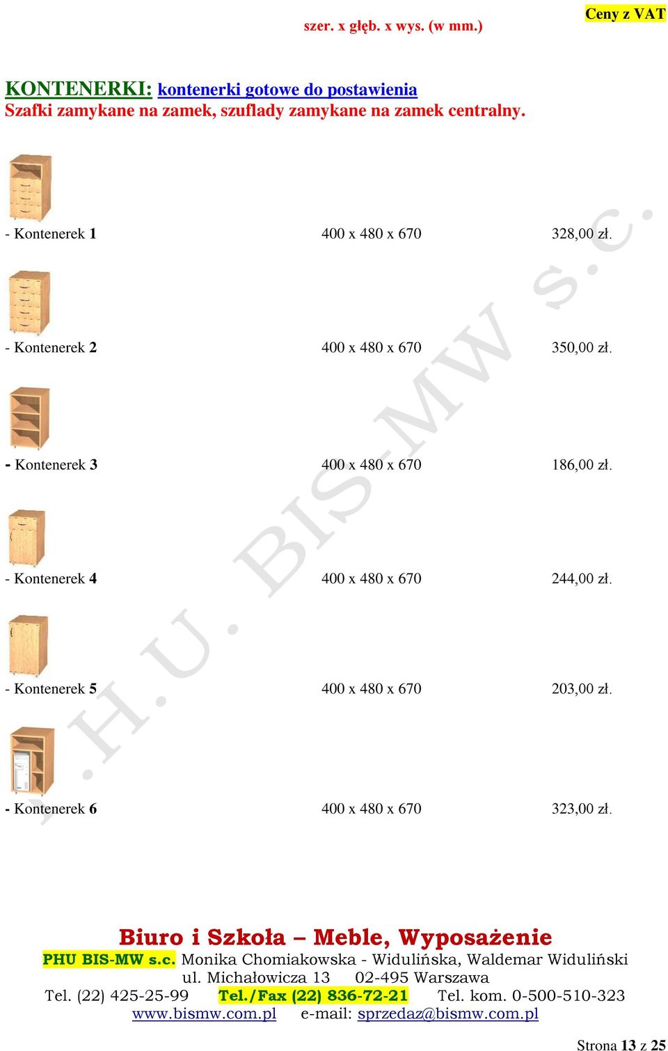 - Kontenerek 2 400 x 480 x 670 350,00 zł. - Kontenerek 3 400 x 480 x 670 186,00 zł.