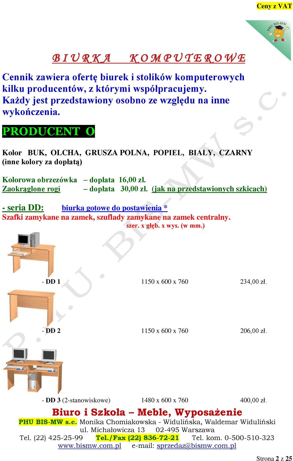 PRODUCENT O Kolor BUK, OLCHA, GRUSZA POLNA, POPIEL, BIAŁY, CZARNY (inne kolory za dopłatą) Kolorowa obrzezówka dopłata 16,00 zł. Zaokrąglone rogi dopłata 30,00 zł.