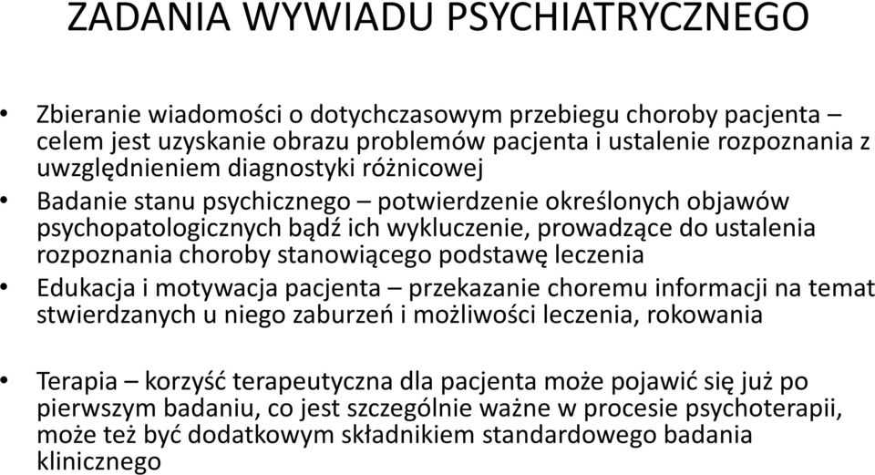 choroby stanowiącego podstawę leczenia Edukacja i motywacja pacjenta przekazanie choremu informacji na temat stwierdzanych u niego zaburzeń i możliwości leczenia, rokowania Terapia