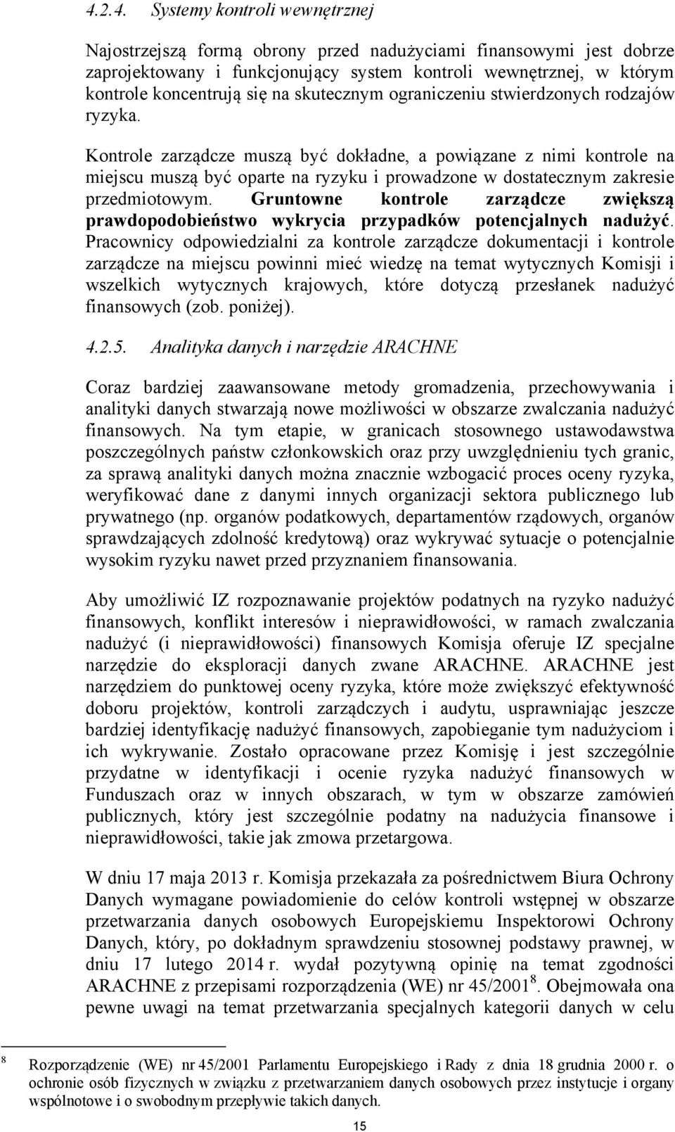 Kontrole zarządcze muszą być dokładne, a powiązane z nimi kontrole na miejscu muszą być oparte na ryzyku i prowadzone w dostatecznym zakresie przedmiotowym.