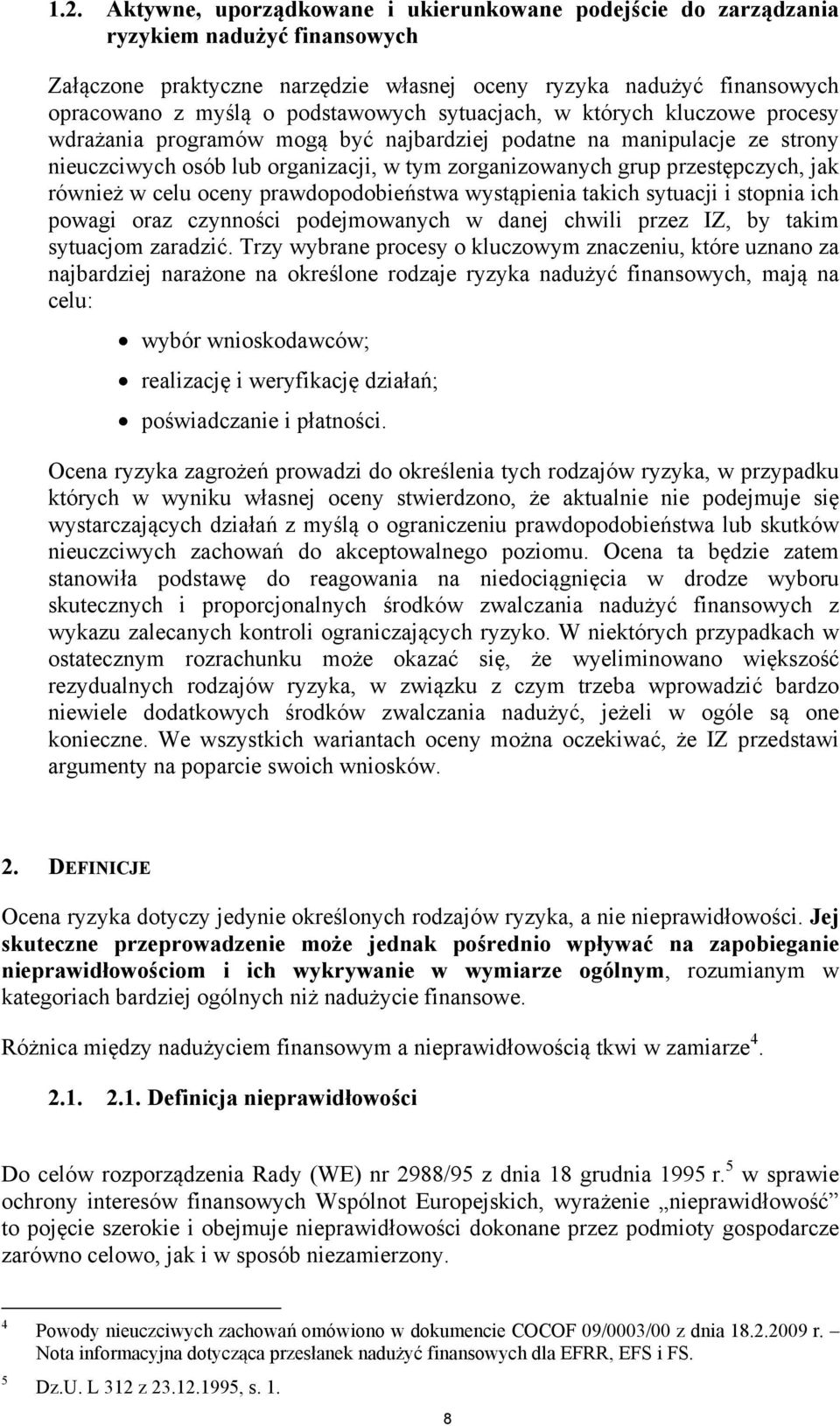 przestępczych, jak również w celu oceny prawdopodobieństwa wystąpienia takich sytuacji i stopnia ich powagi oraz czynności podejmowanych w danej chwili przez IZ, by takim sytuacjom zaradzić.