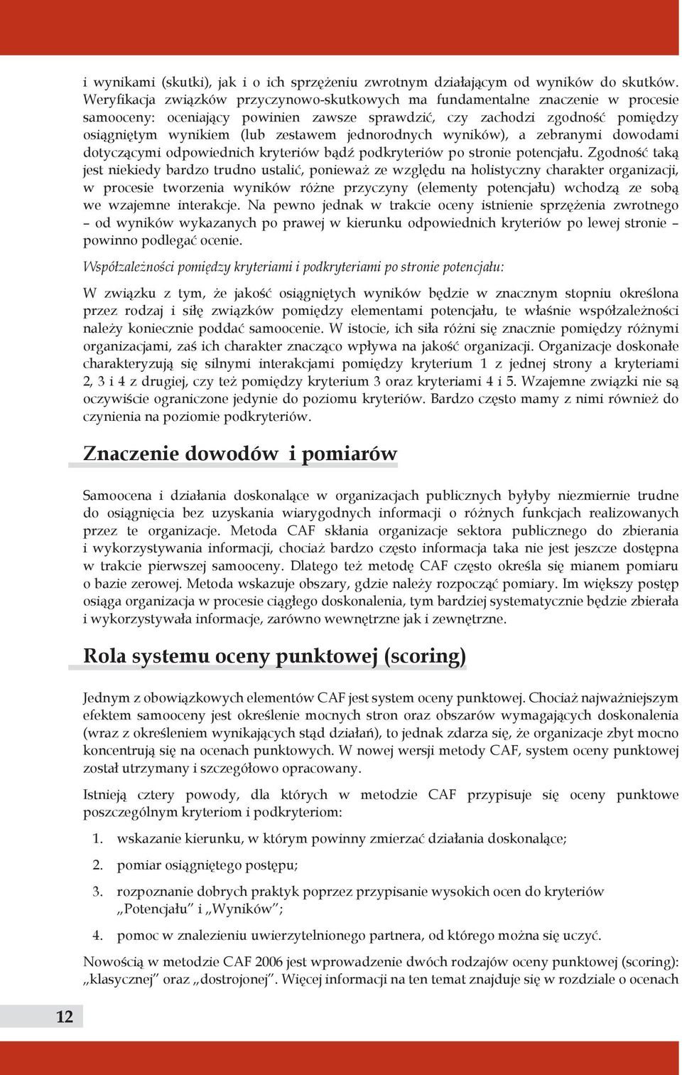 jednorodnych wyników), a zebranymi dowodami dotyczącymi odpowiednich kryteriów bądź podkryteriów po stronie potencjału.