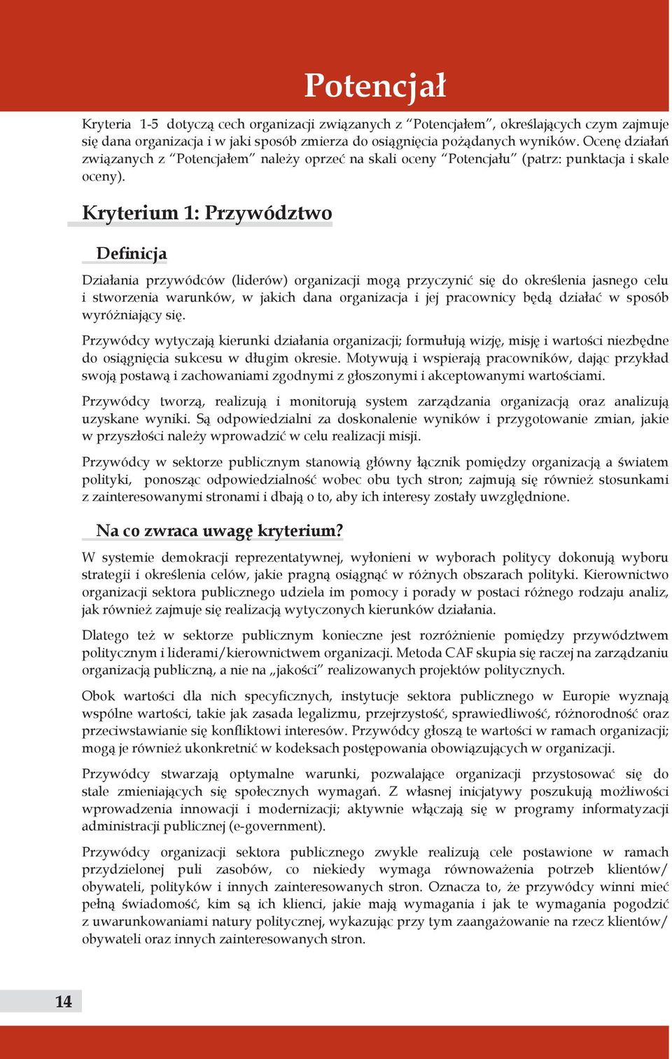 Kryterium 1: Przywództwo Definicja Działania przywódców (liderów) organizacji mogą przyczynić się do określenia jasnego celu i stworzenia warunków, w jakich dana organizacja i jej pracownicy będą
