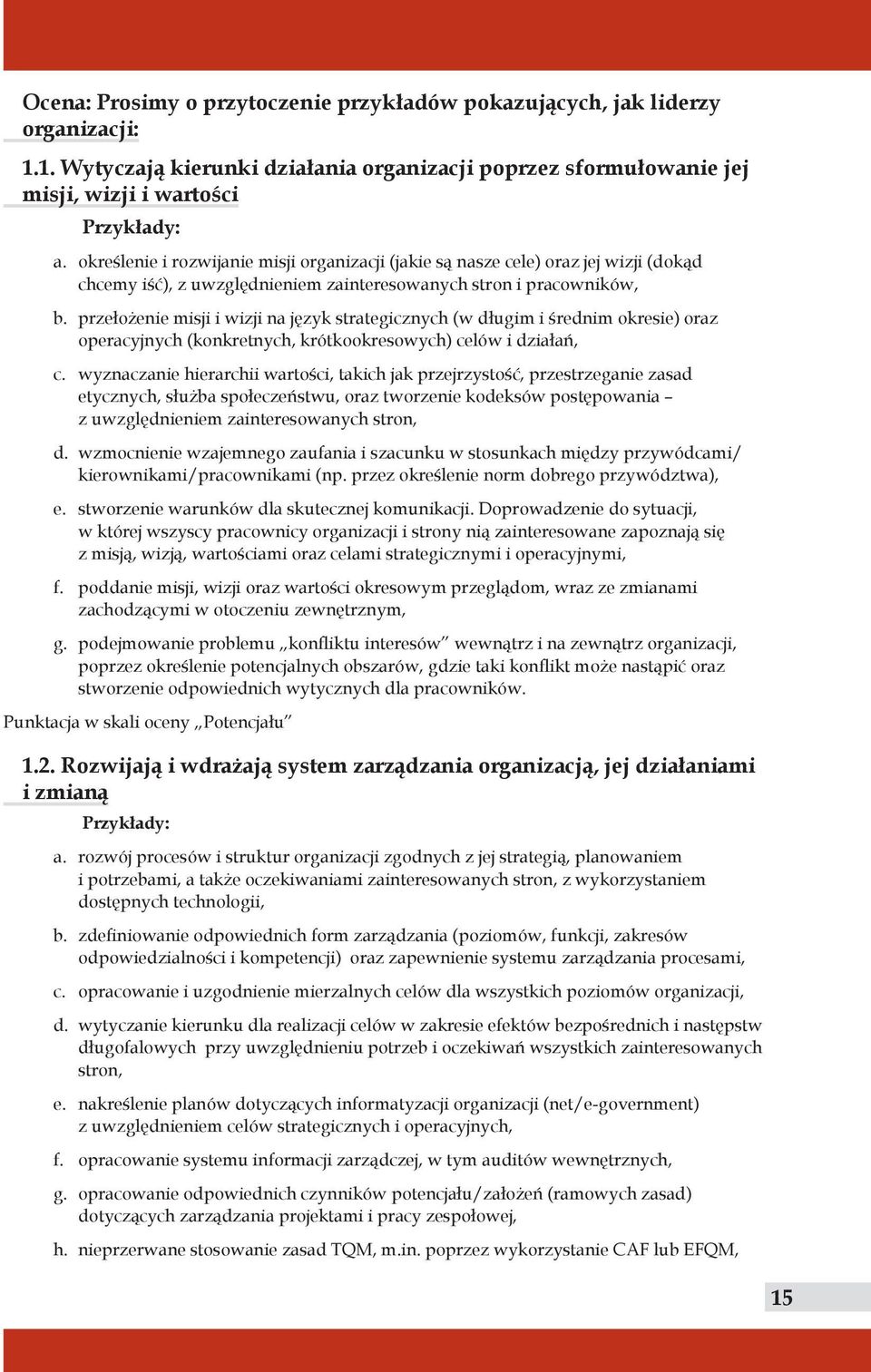 przełożenie misji i wizji na język strategicznych (w długim i średnim okresie) oraz operacyjnych (konkretnych, krótkookresowych) celów i działań, c.