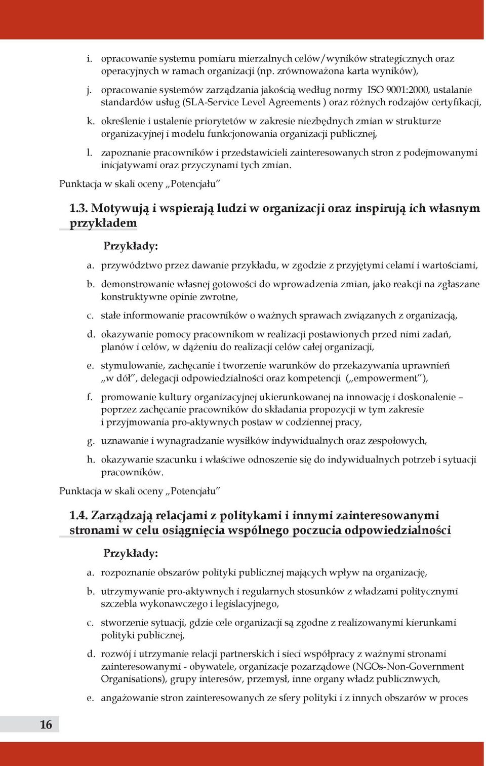 określenie i ustalenie priorytetów w zakresie niezbędnych zmian w strukturze organizacyjnej i modelu funkcjonowania organizacji publicznej, l.