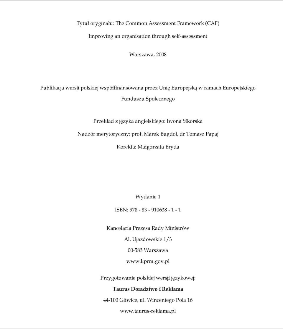 prof. Marek Bugdol, dr Tomasz Papaj Korekta: Małgorzata Bryda Wydanie 1 ISBN: 978-83 - 910638-1 - 1 Kancelaria Prezesa Rady Ministrów Al.