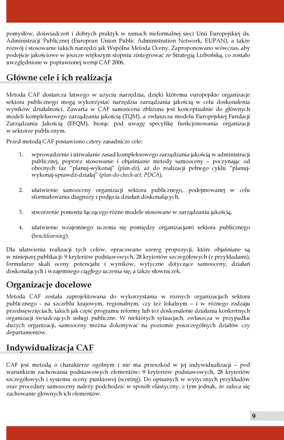 Zaproponowano wówczas, aby podejście jakościowe w jeszcze większym stopniu zintegrować ze Strategią Lizbońską, co zostało uwzględnione w poprawionej wersji CAF 2006.
