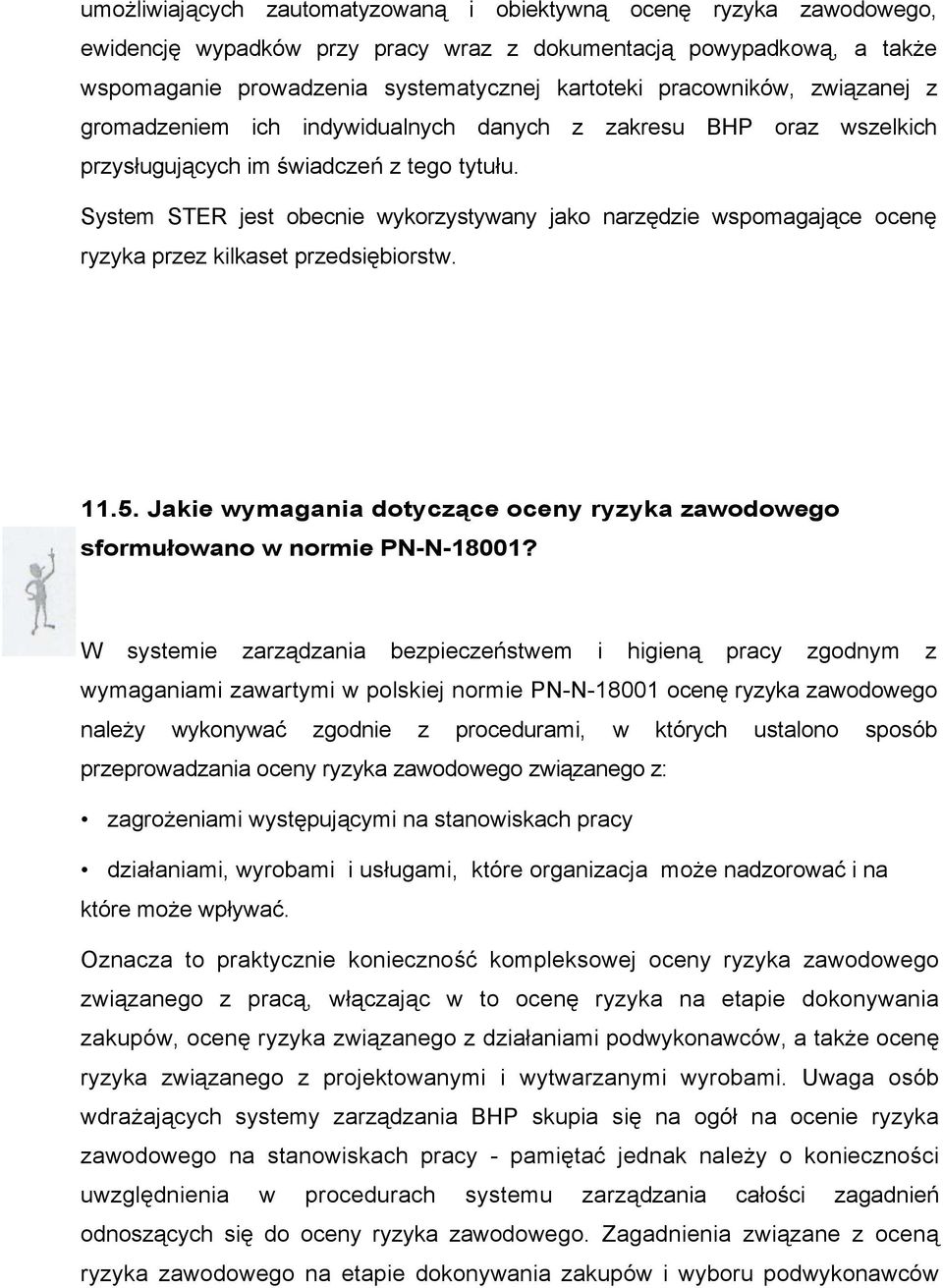 System STER jest obecnie wykorzystywany jako narzędzie wspomagające ocenę ryzyka przez kilkaset przedsiębiorstw. 11.5.
