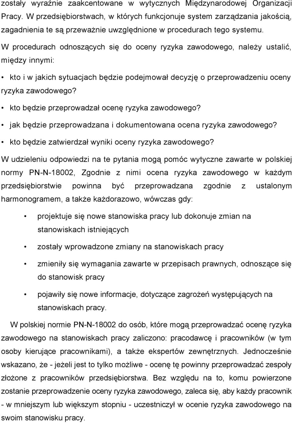W procedurach odnoszących się do oceny ryzyka zawodowego, należy ustalić, między innymi: kto i w jakich sytuacjach będzie podejmował decyzję o przeprowadzeniu oceny ryzyka zawodowego?