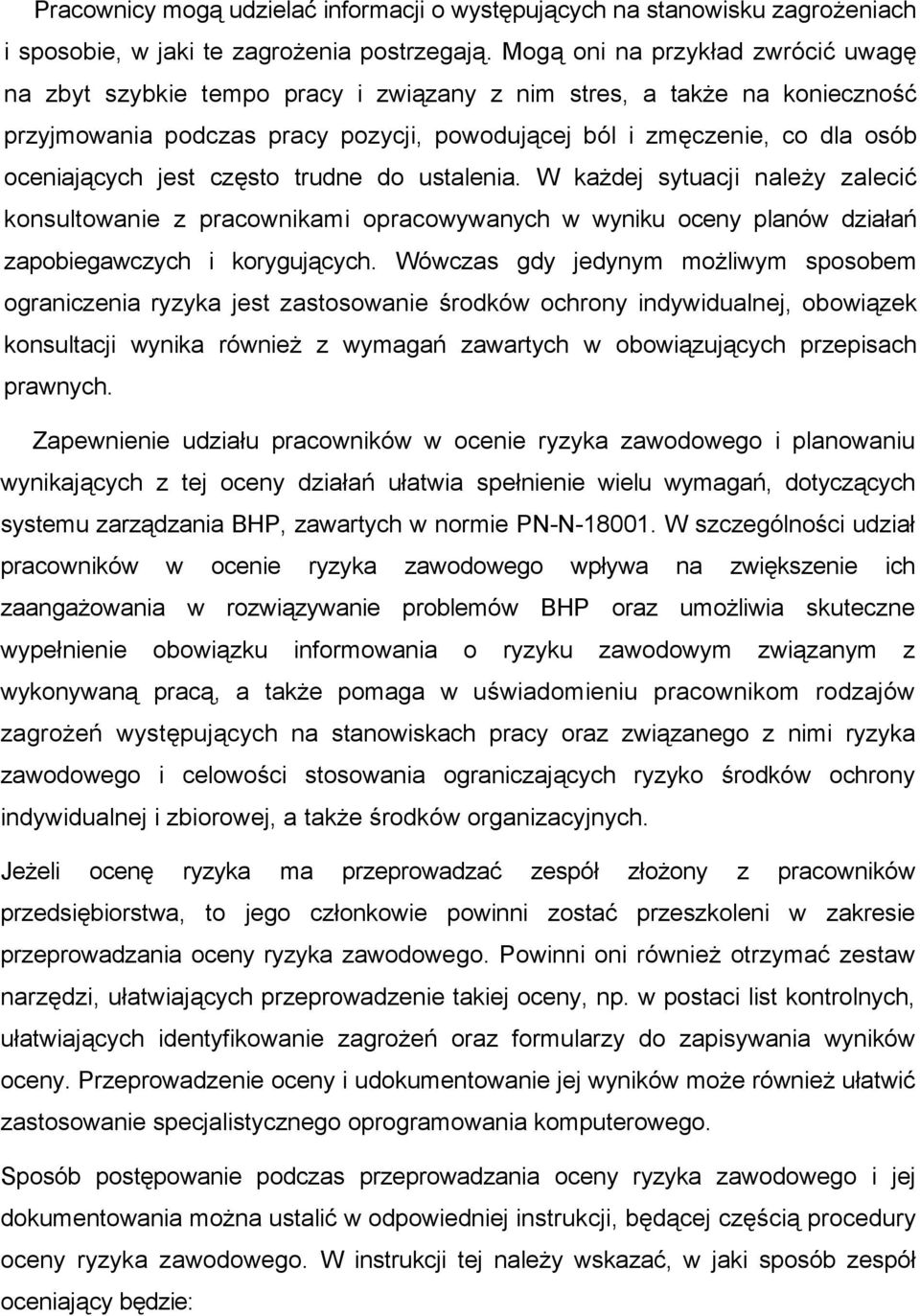 jest często trudne do ustalenia. W każdej sytuacji należy zalecić konsultowanie z pracownikami opracowywanych w wyniku oceny planów działań zapobiegawczych i korygujących.