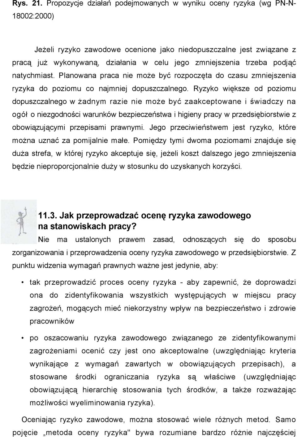 zmniejszenia trzeba podjąć natychmiast. Planowana praca nie może być rozpoczęta do czasu zmniejszenia ryzyka do poziomu co najmniej dopuszczalnego.