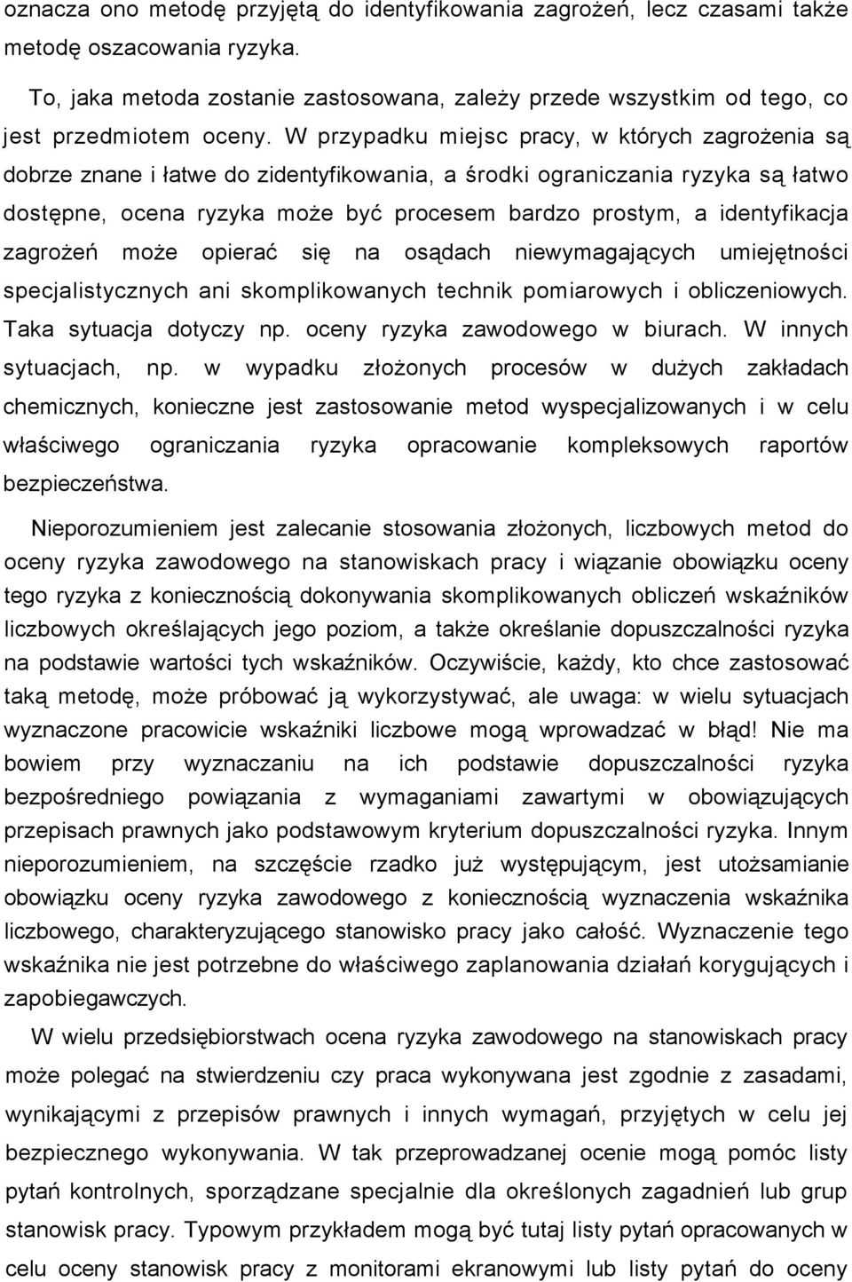 identyfikacja zagrożeń może opierać się na osądach niewymagających umiejętności specjalistycznych ani skomplikowanych technik pomiarowych i obliczeniowych. Taka sytuacja dotyczy np.