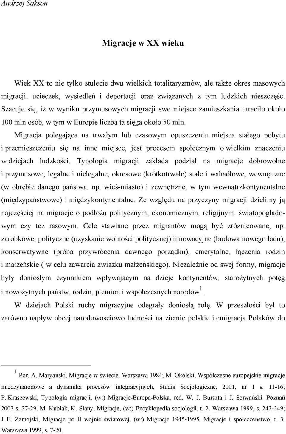 Migracja polegająca na trwałym lub czasowym opuszczeniu miejsca stałego pobytu i przemieszczeniu się na inne miejsce, jest procesem społecznym o wielkim znaczeniu w dziejach ludzkości.