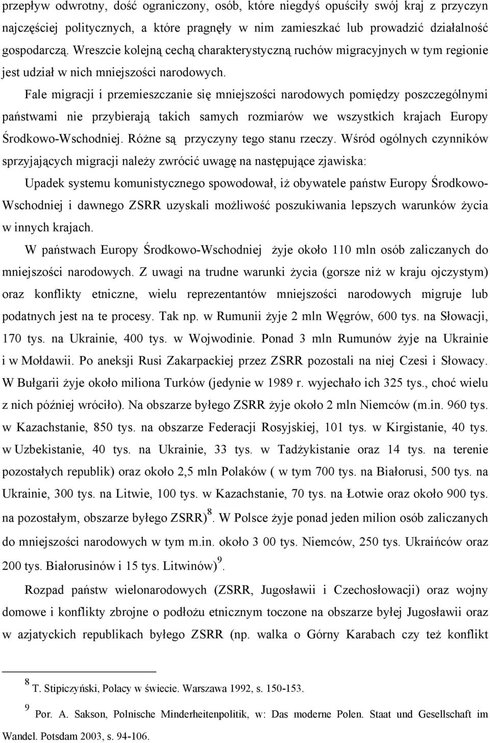 Fale migracji i przemieszczanie się mniejszości narodowych pomiędzy poszczególnymi państwami nie przybierają takich samych rozmiarów we wszystkich krajach Europy Środkowo-Wschodniej.