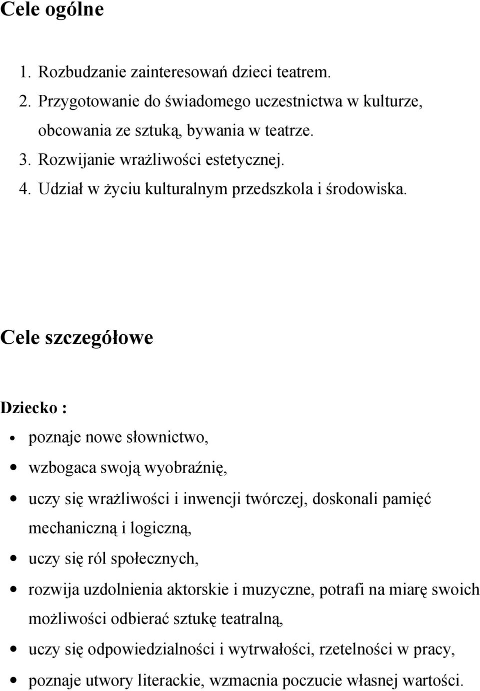 Cele szczegółowe Dziecko : poznaje nowe słownictwo, wzbogaca swoją wyobraźnię, uczy się wrażliwości i inwencji twórczej, doskonali pamięć mechaniczną i logiczną, uczy