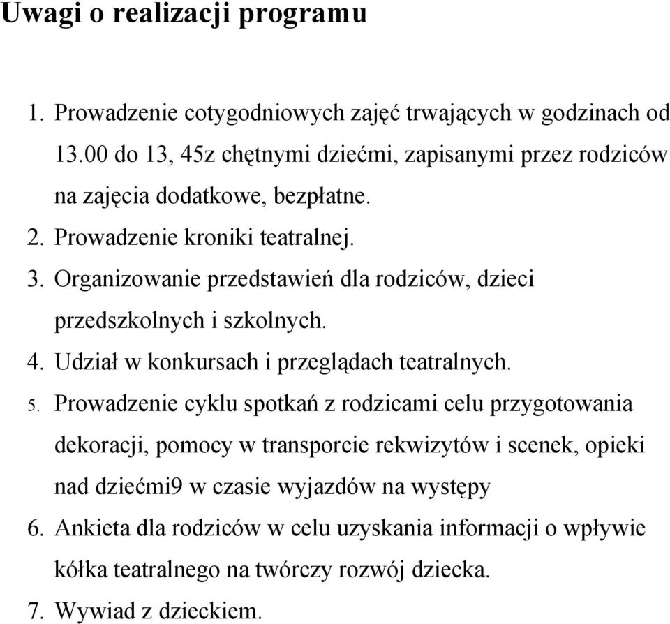 Organizowanie przedstawień dla rodziców, dzieci przedszkolnych i szkolnych. 4. Udział w konkursach i przeglądach teatralnych. 5.