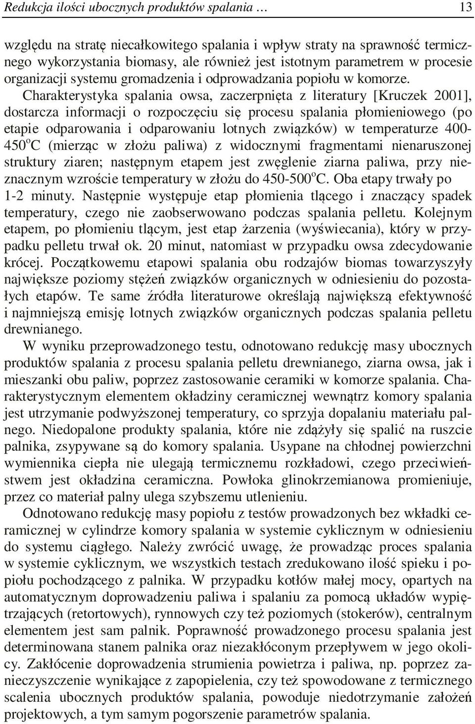 Charakterystyka spalania owsa, zaczerpnięta z literatury [Kruczek 2001], dostarcza informacji o rozpoczęciu się procesu spalania płomieniowego (po etapie odparowania i odparowaniu lotnych związków) w