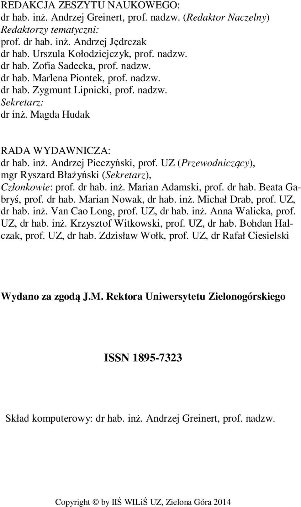 UZ (Przewodniczący), mgr Ryszard Błażyński (Sekretarz), Członkowie: prof. dr hab. inż. Marian Adamski, prof. dr hab. Beata Gabryś, prof. dr hab. Marian Nowak, dr hab. inż. Michał Drab, prof.
