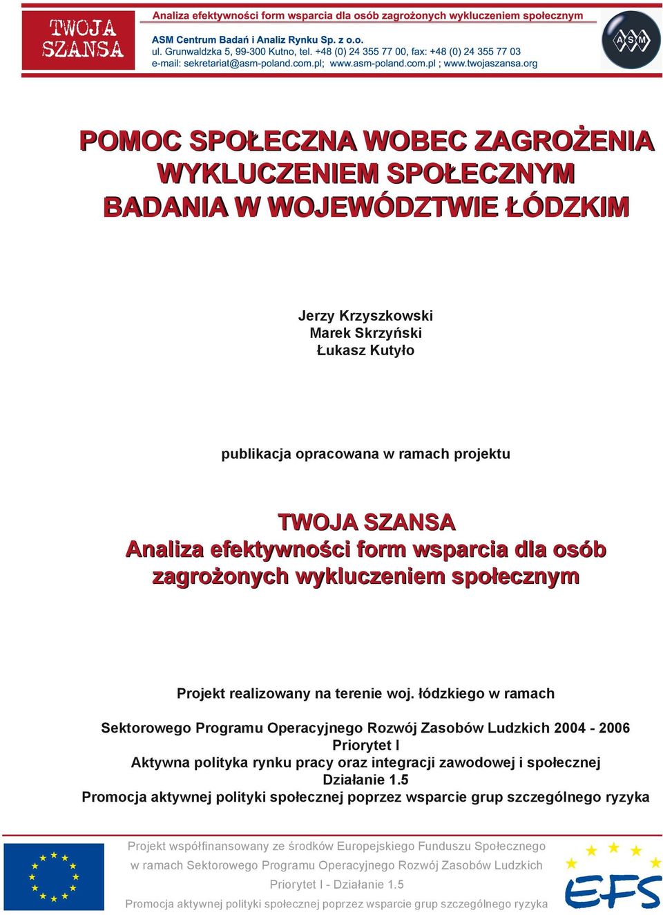 łódzkiego w ramach Sektorowego Programu Operacyjnego Rozwój Zasobów Ludzkich 2004-2006 Priorytet I Aktywna polityka rynku pracy oraz integracji zawodowej i społecznej Działanie 1.