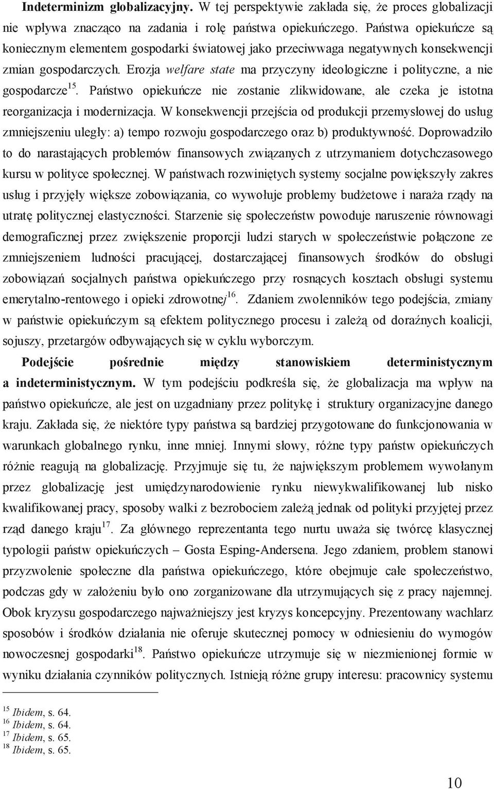 Globalizacja a państwa postkomunistyczne Z punktu widzenia naszych rozważań istotne stają się relacje między procesem globalizacji a państwami postkomunistycznymi.