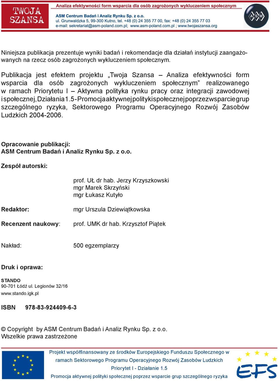 integracji zawodowej i społecznej, Działania 1.5 - Promocja aktywnej polityki społecznej poprzez wsparcie grup szczególnego ryzyka, Sektorowego Programu Operacyjnego Rozwój Zasobów Ludzkich 2004-2006.