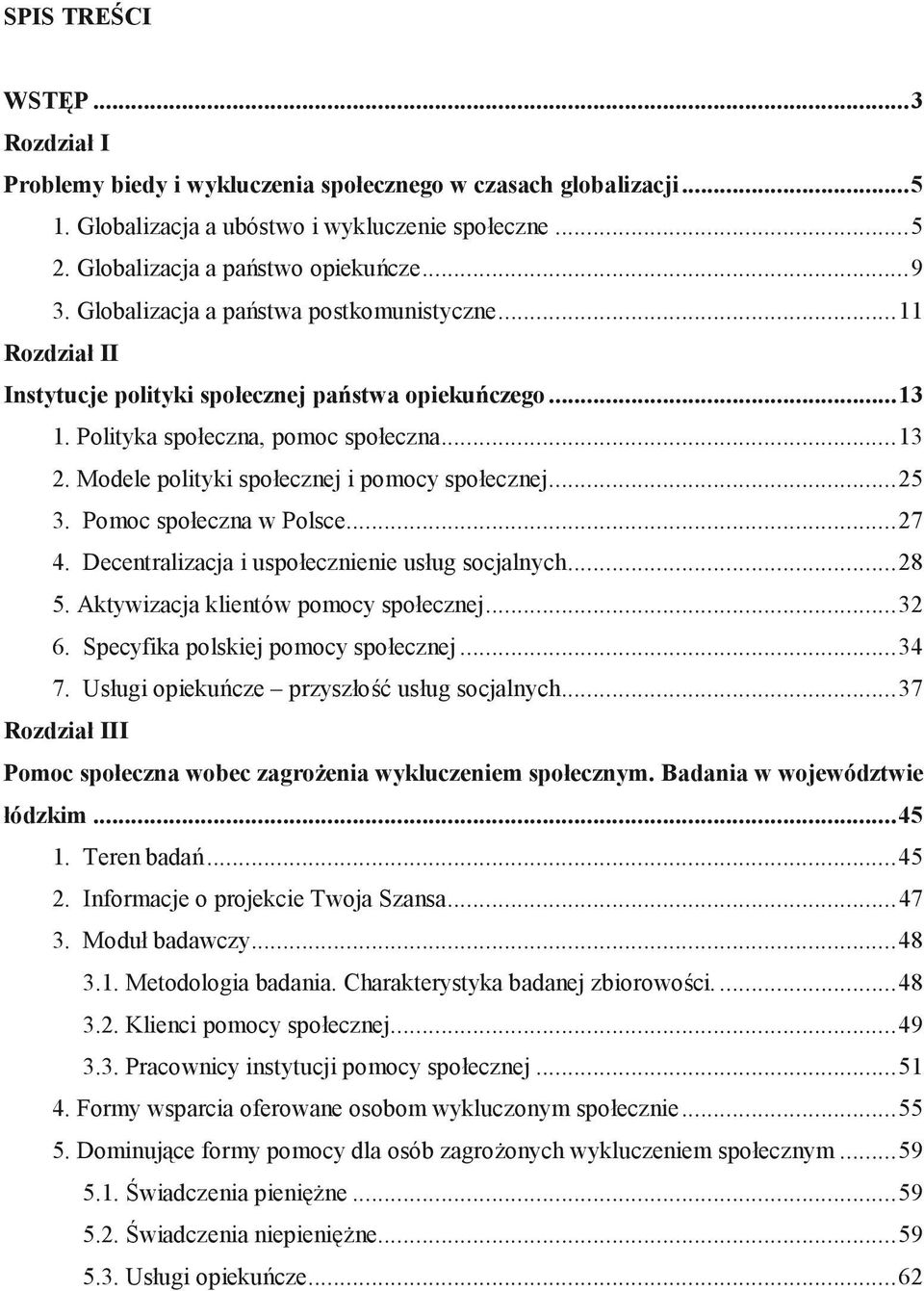 Modele polityki społecznej i pomocy społecznej...25 3. Pomoc społeczna w Polsce...27 4. Decentralizacja i uspołecznienie usług socjalnych...28 5. Aktywizacja klientów pomocy społecznej...32 6.