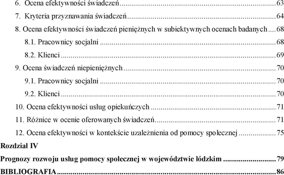 Ocena świadczeń niepieniężnych...70 9.1. Pracownicy socjalni...70 9.2. Klienci...70 10. Ocena efektywności usług opiekuńczych...71 11.