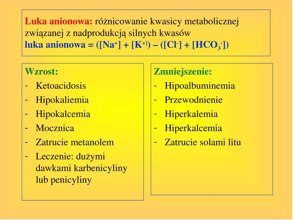 Hipokalcemia - Mocznica - Zatrucie metanolem - Leczenie: duŝymi dawkami karbenicyliny lub