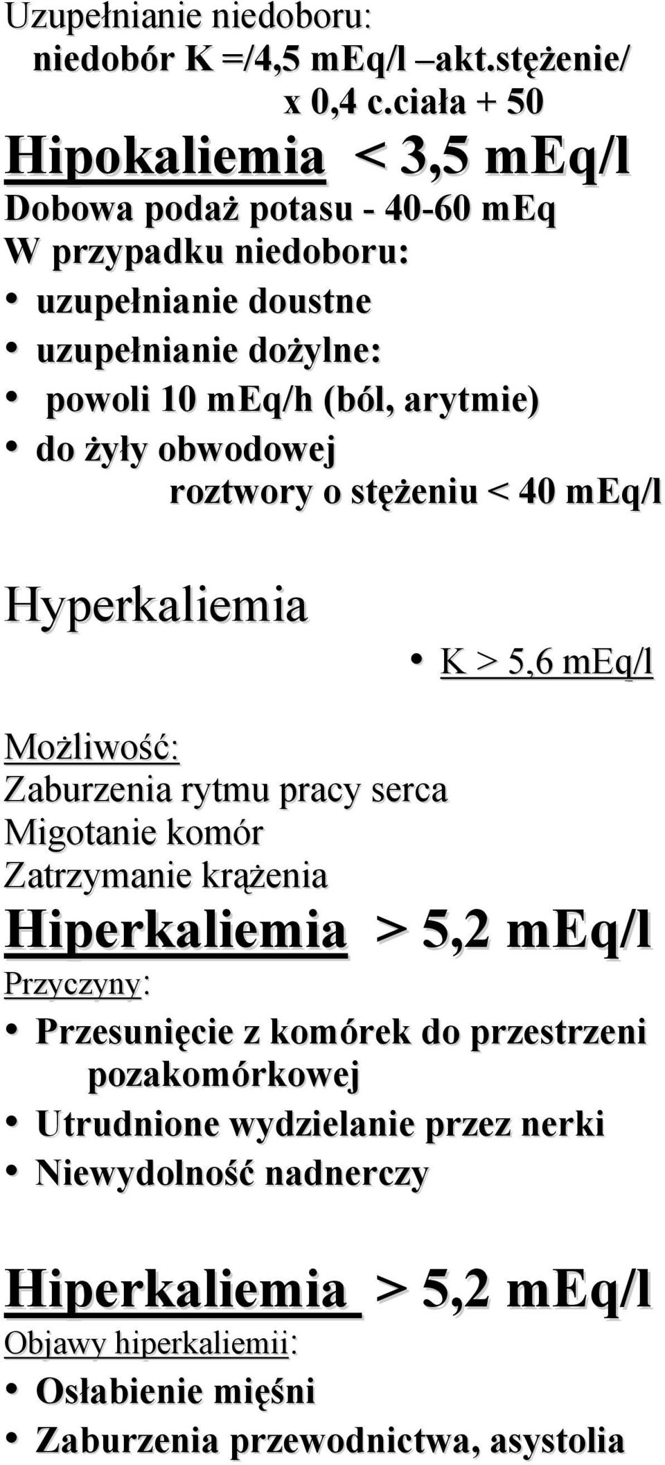 arytmie) do żyły obwodowej roztwory o stężeniu < 40 meq/l Hyperkaliemia K > 5,6 meq/l Możliwość: Zaburzenia rytmu pracy serca Migotanie komór Zatrzymanie