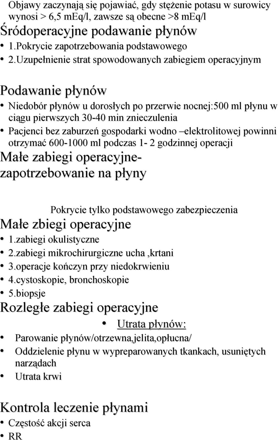 gospodarki wodno elektrolitowej powinni otrzymać 600-1000 ml podczas 1-2 godzinnej operacji Małe zabiegi operacyjnezapotrzebowanie na płyny Pokrycie tylko podstawowego zabezpieczenia Małe zbiegi