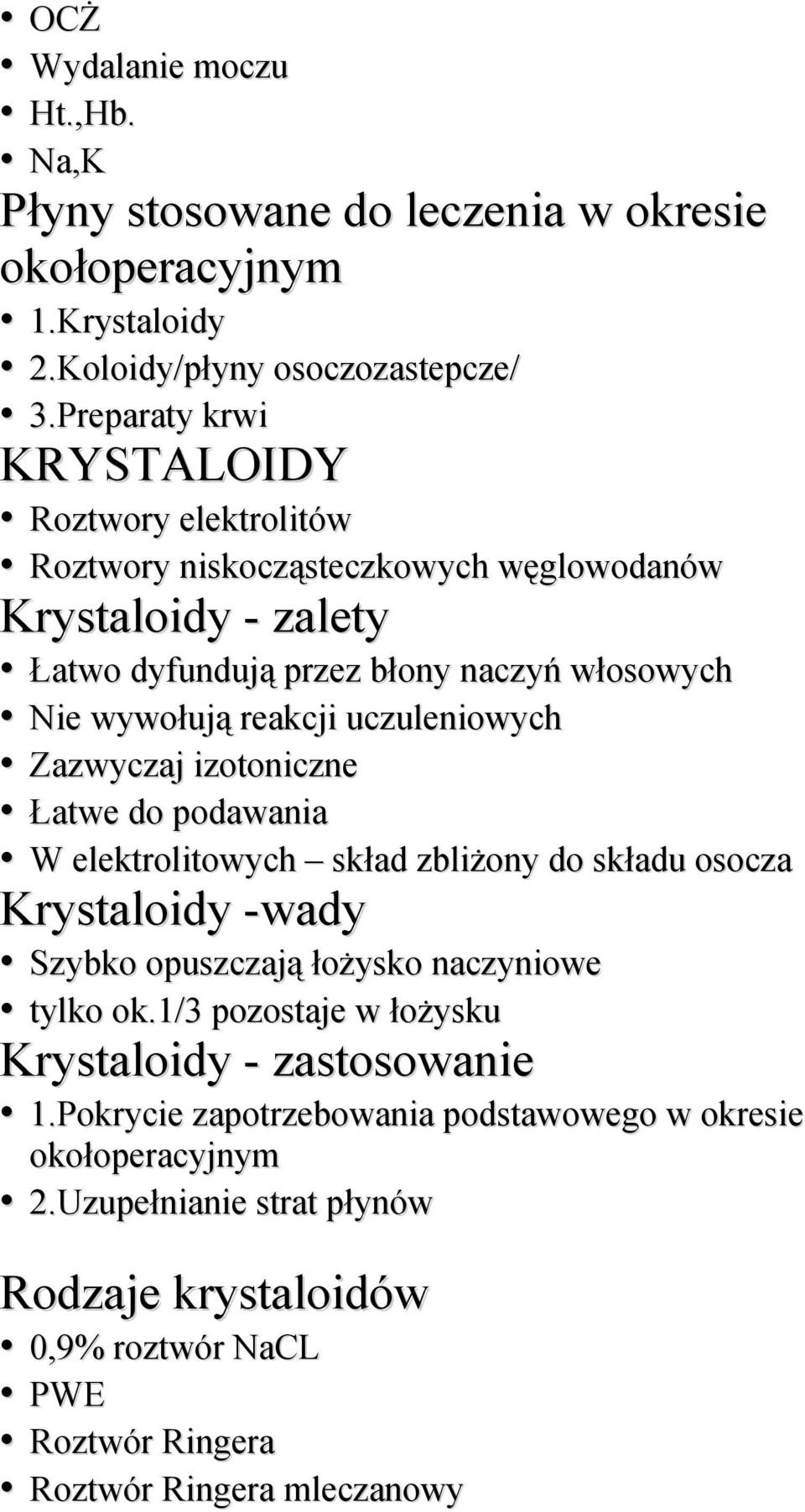 uczuleniowych Zazwyczaj izotoniczne Łatwe do podawania W elektrolitowych skład zbliżony do składu osocza Krystaloidy -wady Szybko opuszczają łożysko naczyniowe tylko ok.