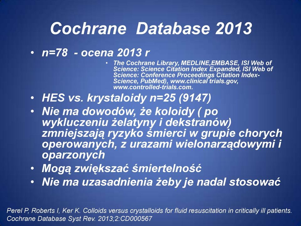 krystaloidy n=25 (9147) Nie ma dowodów, że koloidy ( po wykluczeniu żelatyny i dekstranów) zmniejszają ryzyko śmierci w grupie chorych operowanych, z urazami