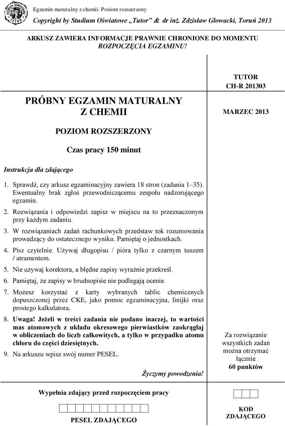 Ewentualny brak zgłoś przewodniczącemu zespołu nadzorującego egzamin. 2. Rozwiązania i odpowiedzi zapisz w miejscu na to przeznaczonym przy każdym zadaniu. 3.