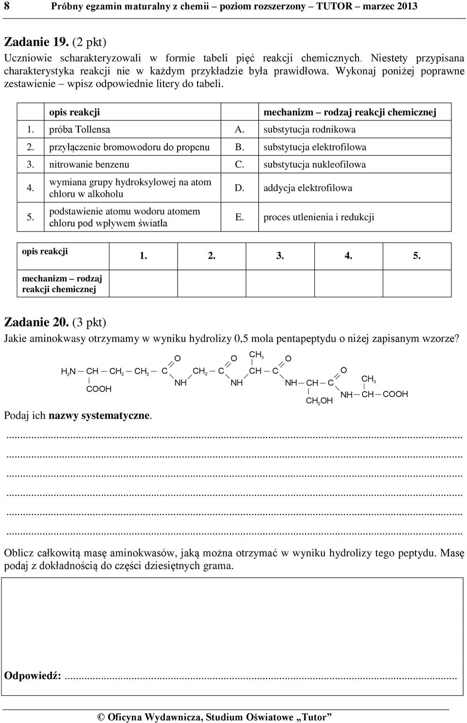 opis reakcji mechanizm rodzaj reakcji chemicznej 1. próba Tollensa A. substytucja rodnikowa 2. przyłączenie bromowodoru do propenu B. substytucja elektrofilowa 3. nitrowanie benzenu C.
