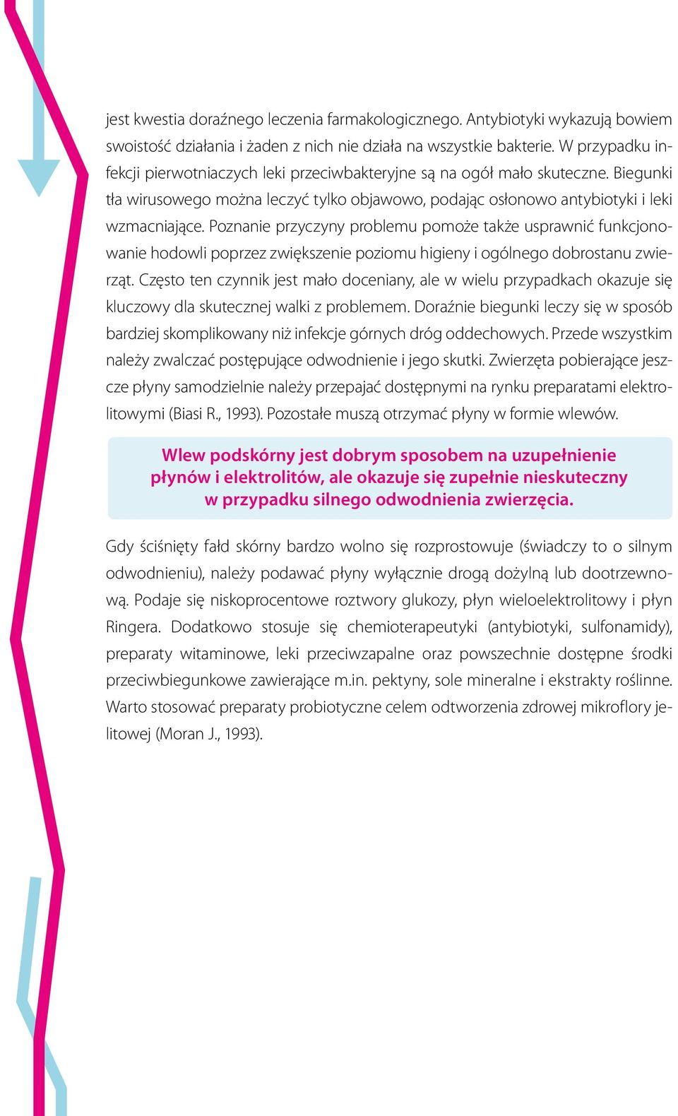 Poznanie przyczyny problemu pomoże także usprawnić funkcjonowanie hodowli poprzez zwiększenie poziomu higieny i ogólnego dobrostanu zwierząt.