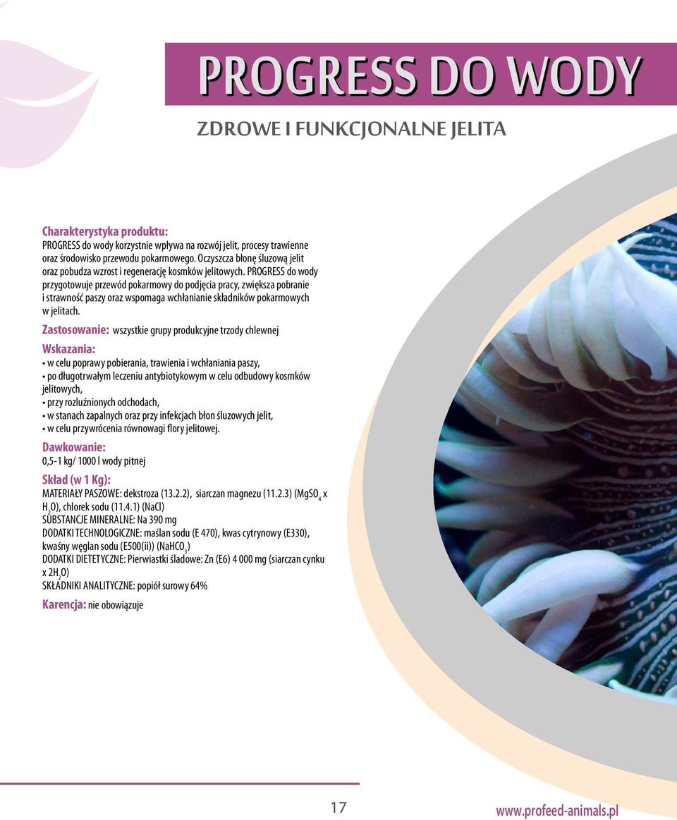PROGRESS do wody przygotowuje przewód pokarmowy do podjęcia pracy, zwiększa pobranie i strawność paszy oraz wspomaga wchłanianie składników pokarmowych w jelitach.