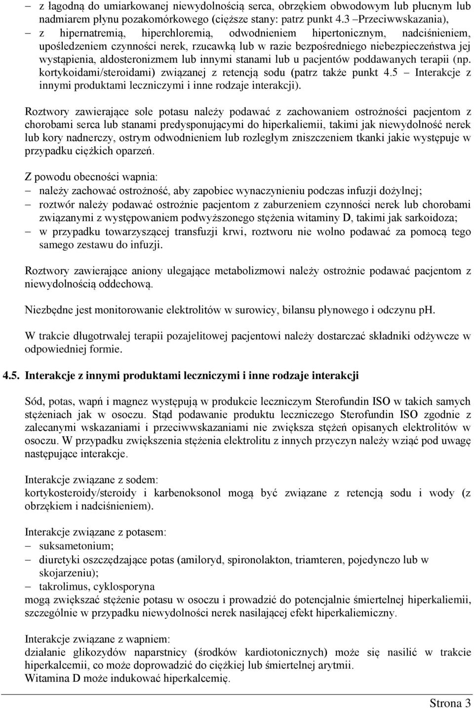 aldosteronizmem lub innymi stanami lub u pacjentów poddawanych terapii (np. kortykoidami/steroidami) związanej z retencją sodu (patrz także punkt 4.