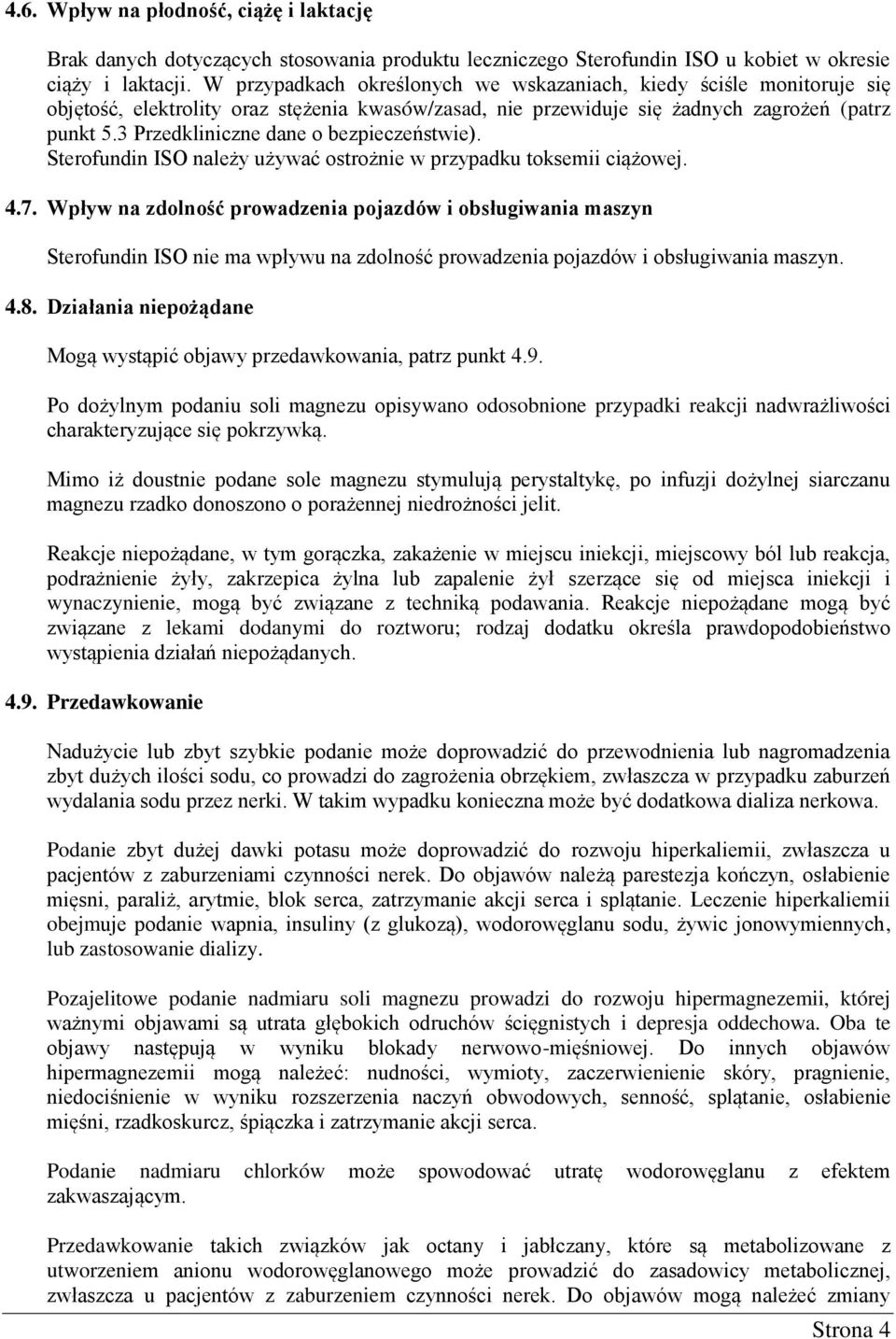 3 Przedkliniczne dane o bezpieczeństwie). Sterofundin ISO należy używać ostrożnie w przypadku toksemii ciążowej. 4.7.