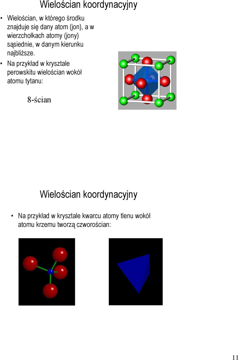 Na przykład w krysztale perowskitu wielościan wokół atomu tytanu: 8-ścian Wielościan