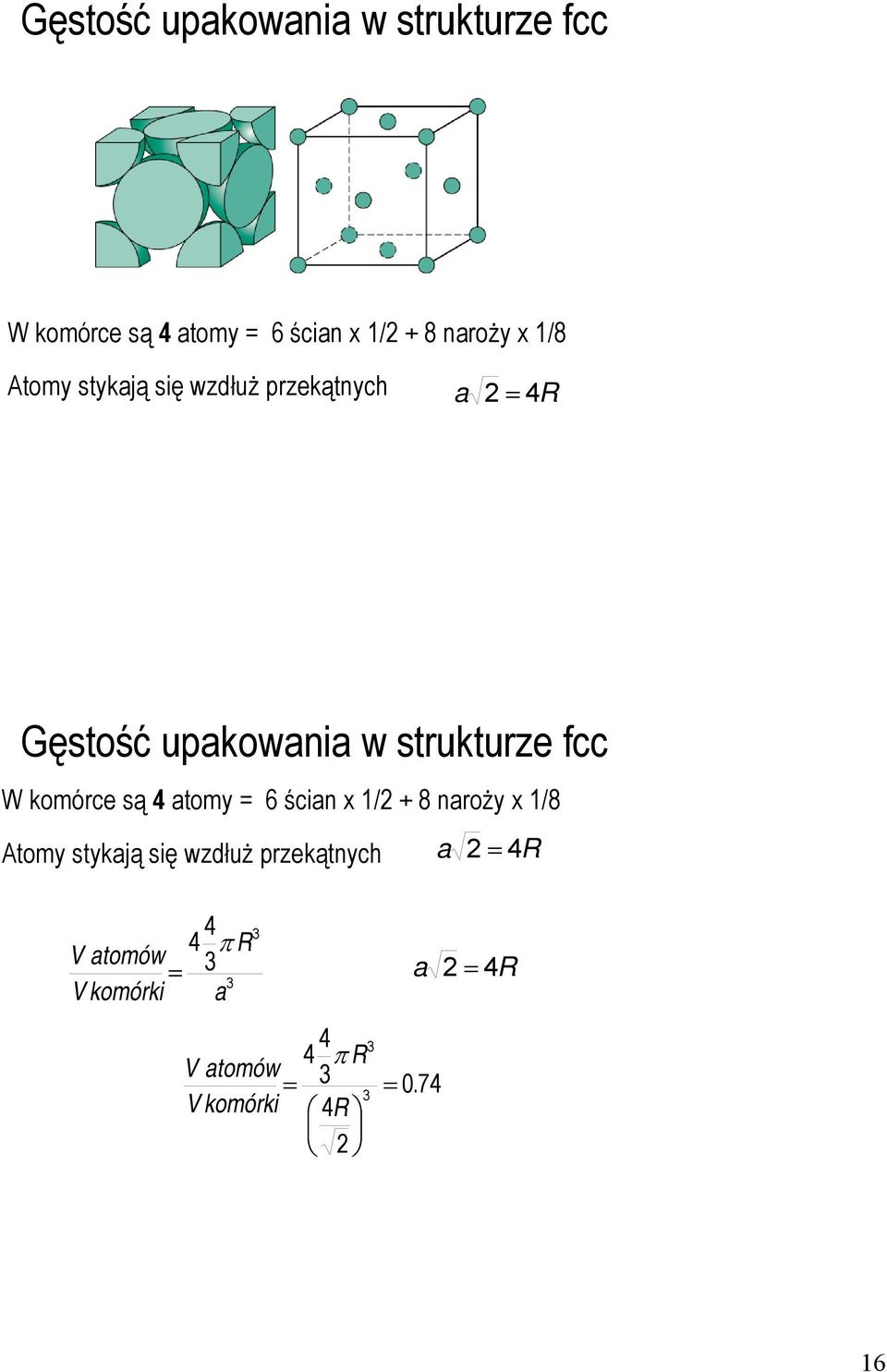 4R 4 3 4 π R V atomów = 3 a 2 = 4R 3 V komórki a 4 4 π R V atomów = 3 3 V komórki 4R 2 3 =